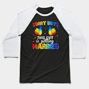 Sorry Boys This Guy Is Getting Married Lgbt Gay Pride Baseball T-Shirt